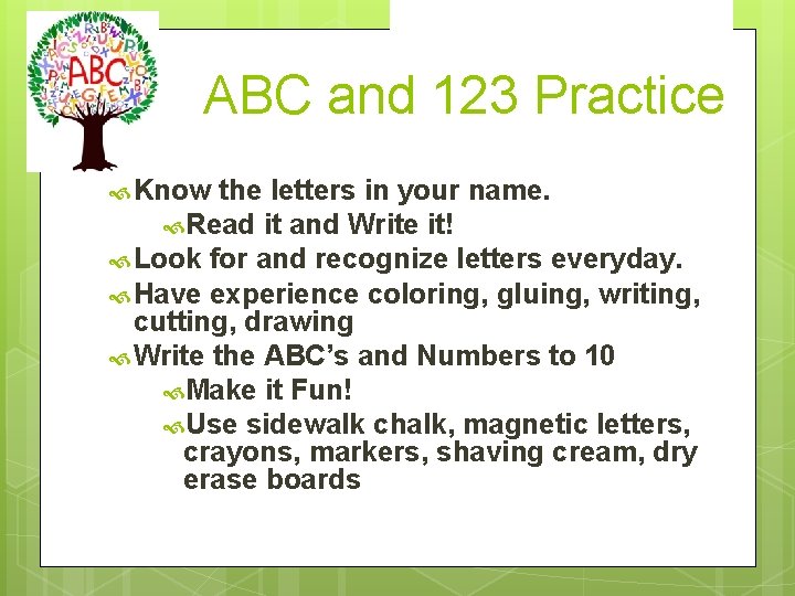 ABC and 123 Practice Know the letters in your name. Read it and Write