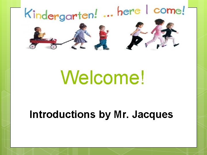 Welcome! Introductions by Mr. Jacques 