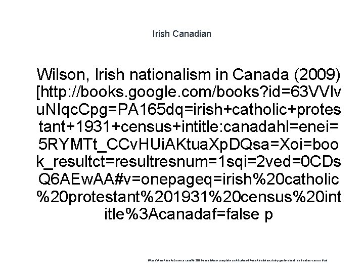 Irish Canadian 1 Wilson, Irish nationalism in Canada (2009) [http: //books. google. com/books? id=63