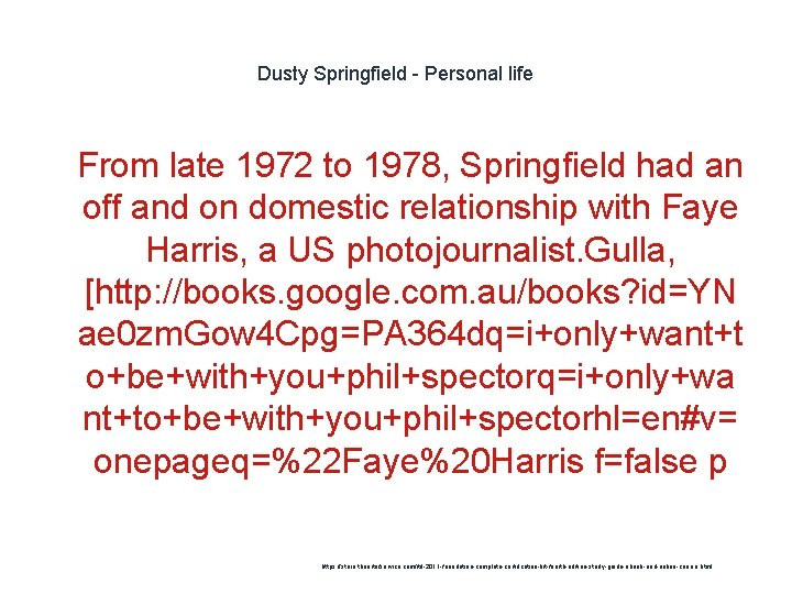 Dusty Springfield - Personal life 1 From late 1972 to 1978, Springfield had an