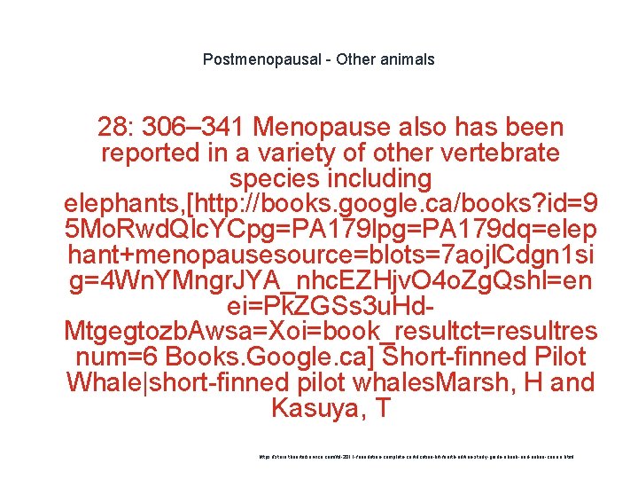 Postmenopausal - Other animals 28: 306– 341 Menopause also has been reported in a