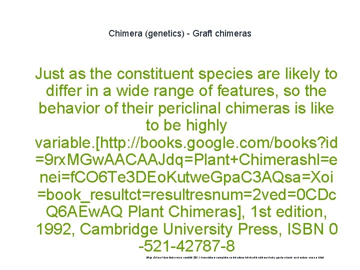 Chimera (genetics) - Graft chimeras 1 Just as the constituent species are likely to