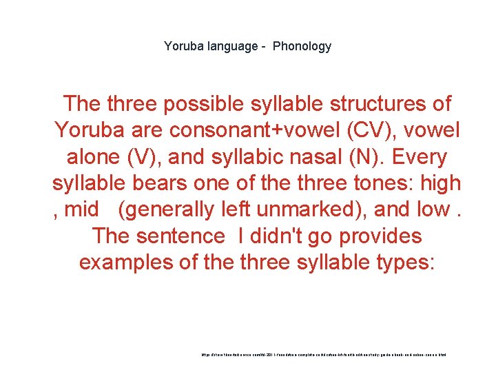 Yoruba language - Phonology 1 The three possible syllable structures of Yoruba are consonant+vowel