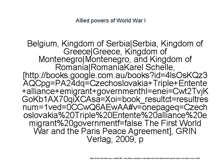 Allied powers of World War I 1 Belgium, Kingdom of Serbia|Serbia, Kingdom of Greece|Greece,