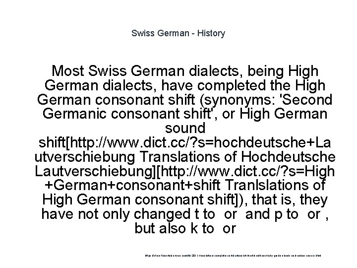 Swiss German - History Most Swiss German dialects, being High German dialects, have completed