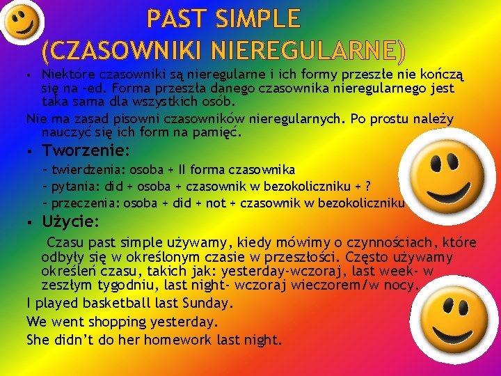 PAST SIMPLE (CZASOWNIKI NIEREGULARNE) Niektóre czasowniki są nieregularne i ich formy przeszłe nie kończą