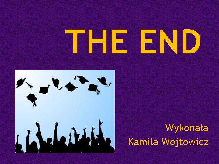 THE END Wykonała Kamila Wojtowicz 