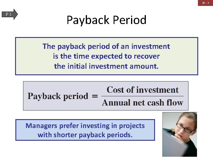 25 - 3 P 1 Payback Period The payback period of an investment is