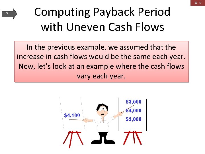 P 1 Computing Payback Period with Uneven Cash Flows In the previous example, we