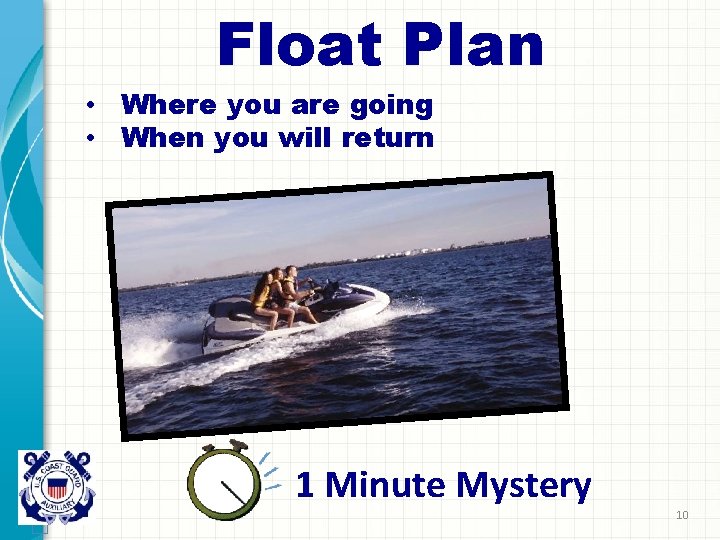 Float Plan • Where you are going • When you will return 1 Minute