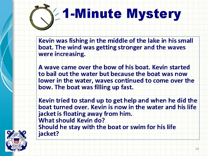 1 -Minute Mystery Kevin was fishing in the middle of the lake in his