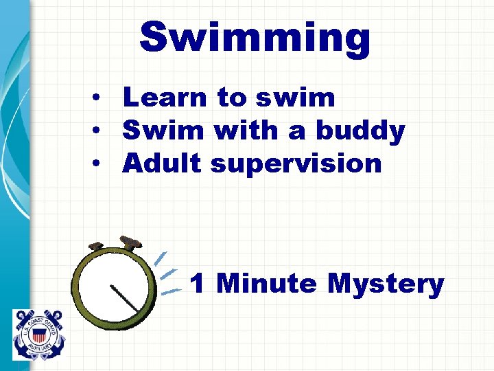 Swimming • Learn to swim • Swim with a buddy • Adult supervision 1