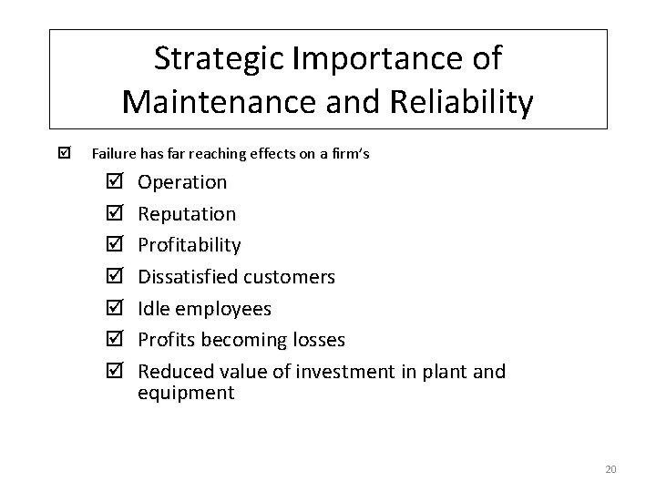 Strategic Importance of Maintenance and Reliability þ Failure has far reaching effects on a