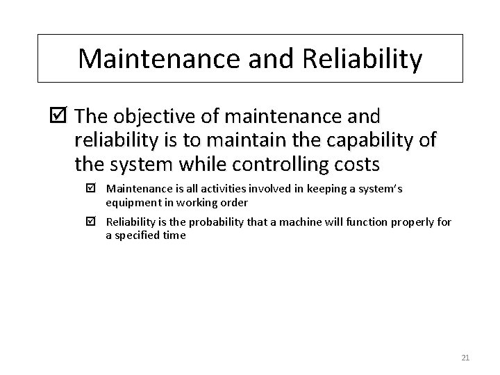 Maintenance and Reliability þ The objective of maintenance and reliability is to maintain the