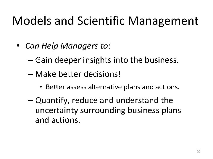 Models and Scientific Management • Can Help Managers to: to – Gain deeper insights