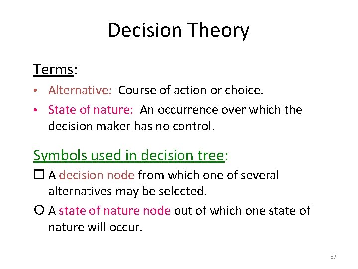 Decision Theory Terms: • Alternative: Course of action or choice. • State of nature: