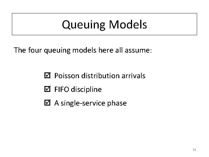 Queuing Models The four queuing models here all assume: þ Poisson distribution arrivals þ