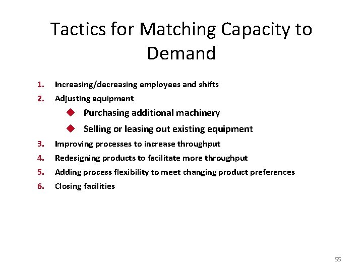 Tactics for Matching Capacity to Demand 1. Increasing/decreasing employees and shifts 2. Adjusting equipment