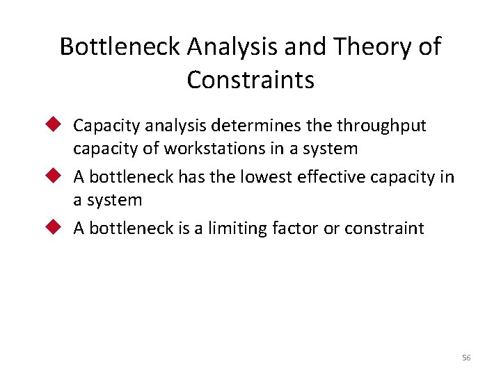 Bottleneck Analysis and Theory of Constraints u Capacity analysis determines the throughput capacity of