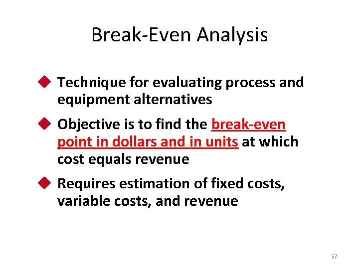 Break-Even Analysis u Technique for evaluating process and equipment alternatives u Objective is to