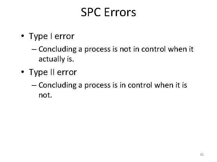 SPC Errors • Type I error – Concluding a process is not in control