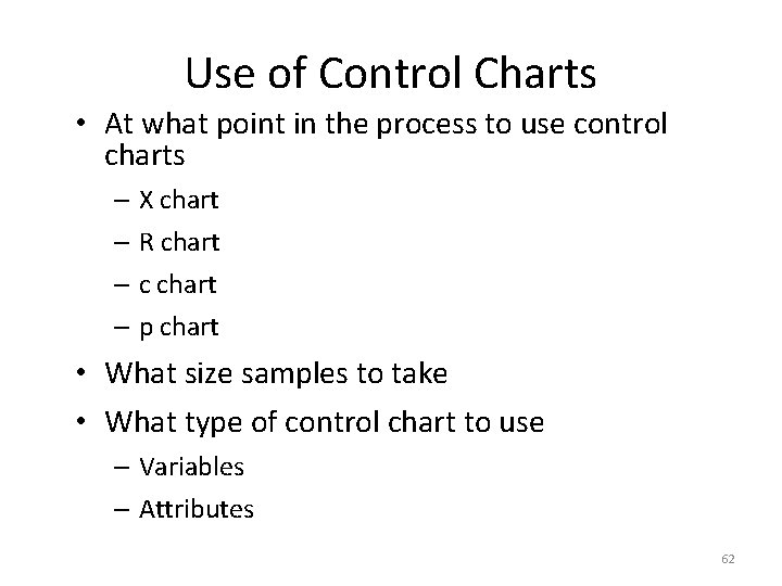 Use of Control Charts • At what point in the process to use control