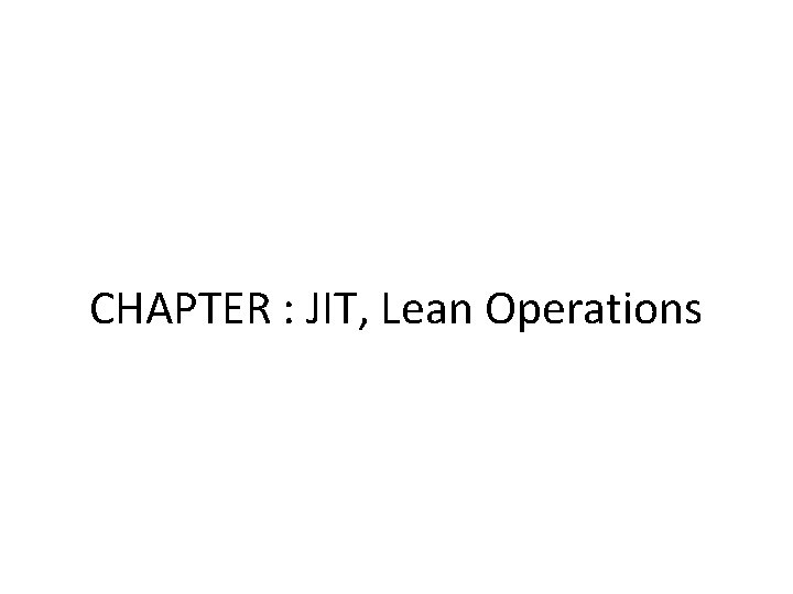 CHAPTER : JIT, Lean Operations 