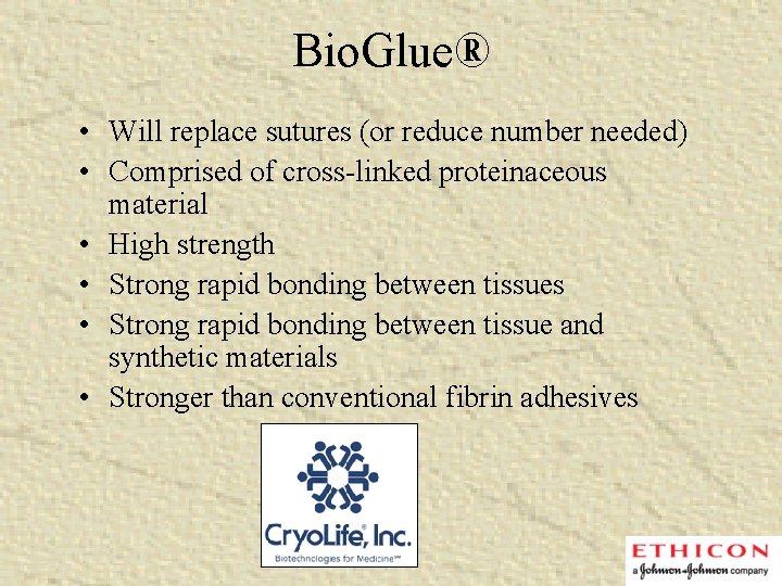 Bio. Glue® • Will replace sutures (or reduce number needed) • Comprised of cross-linked