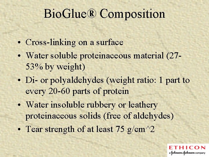 Bio. Glue® Composition • Cross-linking on a surface • Water soluble proteinaceous material (2753%