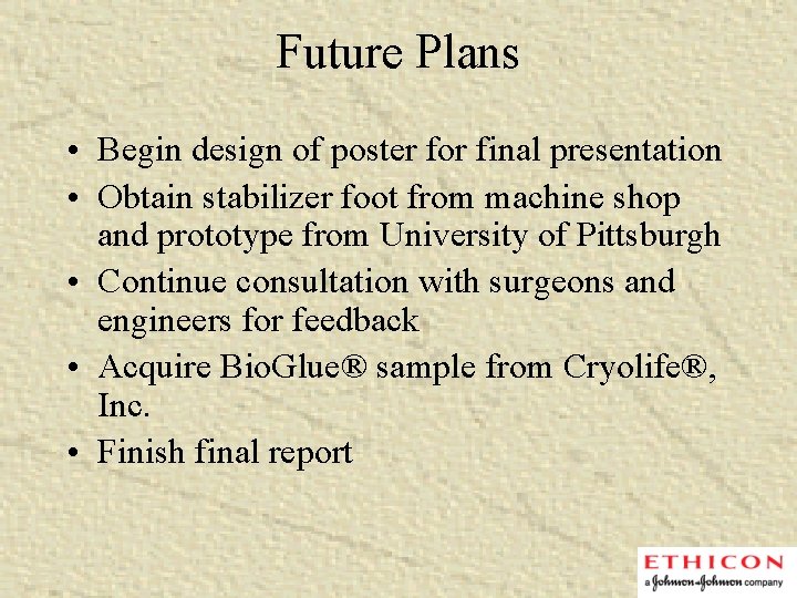 Future Plans • Begin design of poster for final presentation • Obtain stabilizer foot