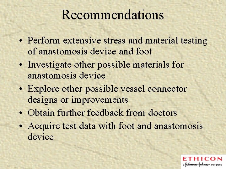 Recommendations • Perform extensive stress and material testing of anastomosis device and foot •