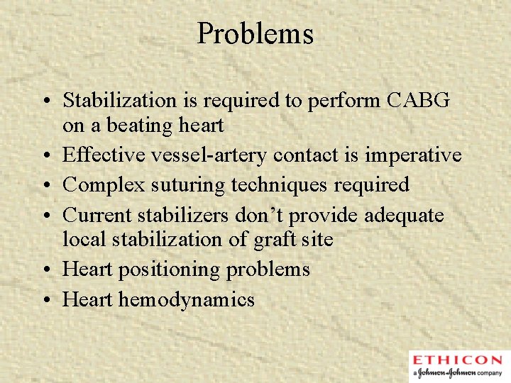 Problems • Stabilization is required to perform CABG on a beating heart • Effective