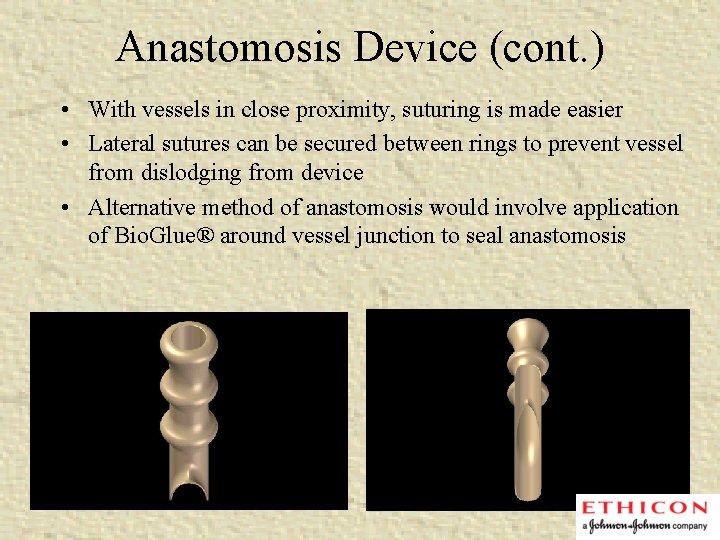 Anastomosis Device (cont. ) • With vessels in close proximity, suturing is made easier