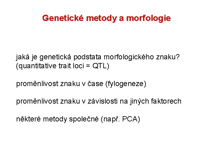 Genetické metody a morfologie jaká je genetická podstata morfologického znaku? (quantitative trait loci =