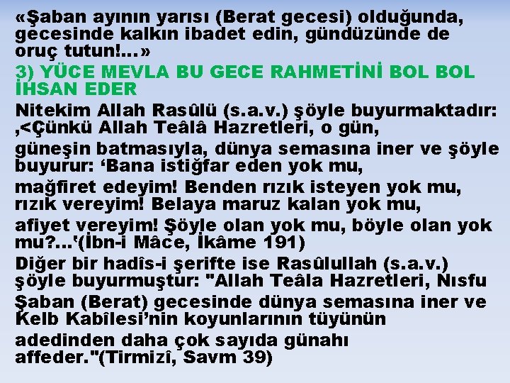  «Şaban ayının yarısı (Berat gecesi) olduğunda, gecesinde kalkın ibadet edin, gündüzünde de oruç