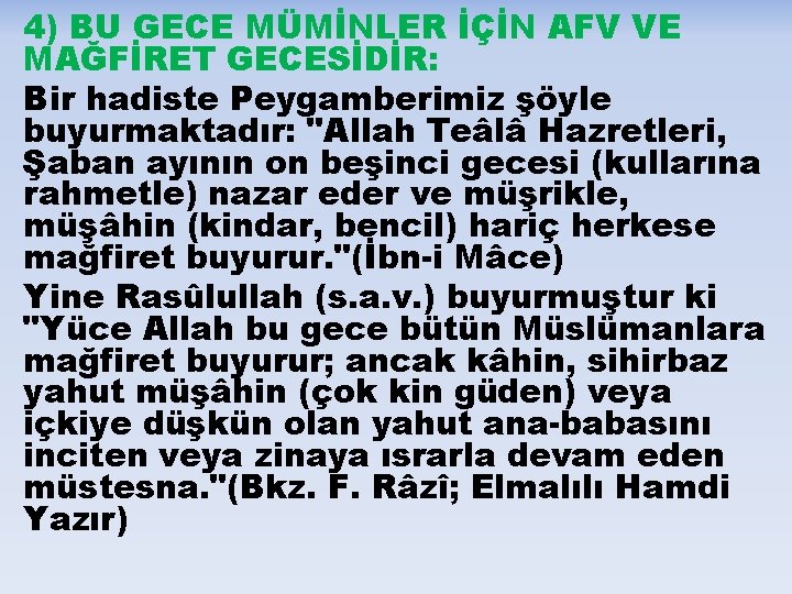 4) BU GECE MÜMİNLER İÇİN AFV VE MAĞFİRET GECESİDİR: Bir hadiste Peygamberimiz şöyle buyurmaktadır: