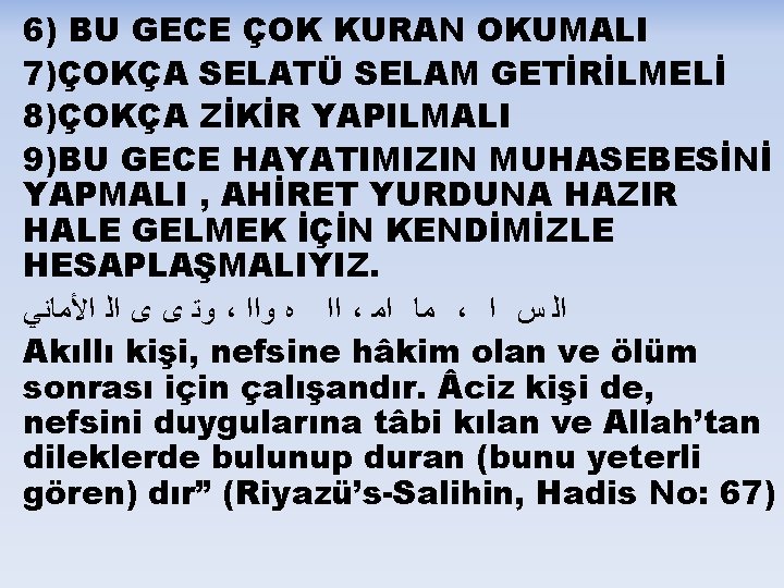 6) BU GECE ÇOK KURAN OKUMALI 7)ÇOKÇA SELATÜ SELAM GETİRİLMELİ 8)ÇOKÇA ZİKİR YAPILMALI 9)BU