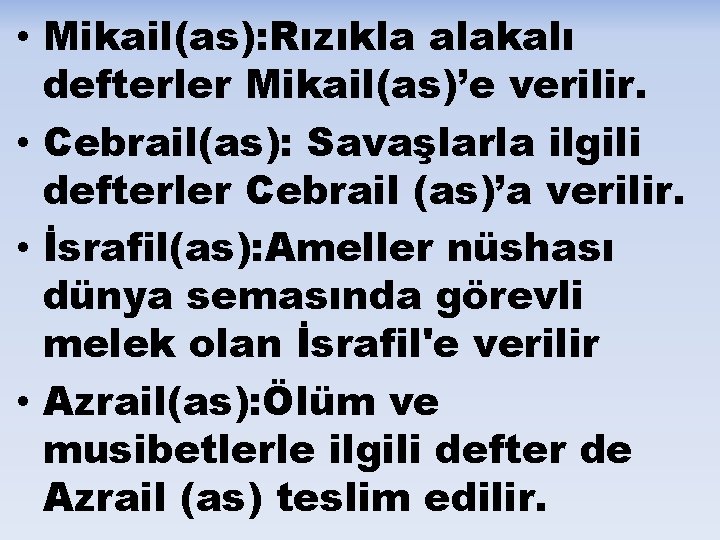  • Mikail(as): Rızıkla alakalı defterler Mikail(as)’e verilir. • Cebrail(as): Savaşlarla ilgili defterler Cebrail