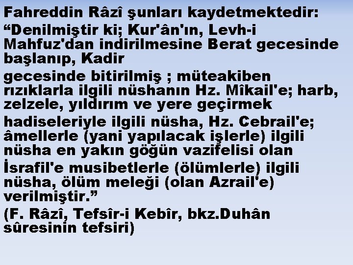 Fahreddin Râzî şunları kaydetmektedir: “Denilmiştir ki; Kur'ân'ın, Levh-i Mahfuz'dan indirilmesine Berat gecesinde başlanıp, Kadir