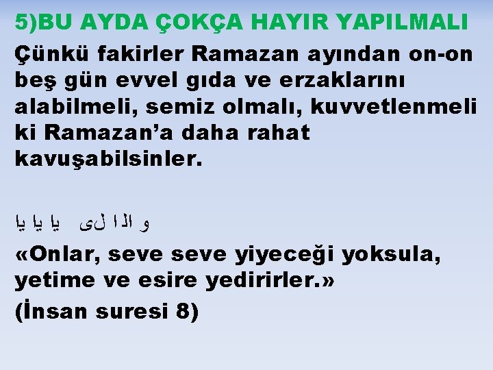 5)BU AYDA ÇOKÇA HAYIR YAPILMALI Çünkü fakirler Ramazan ayından on-on beş gün evvel gıda