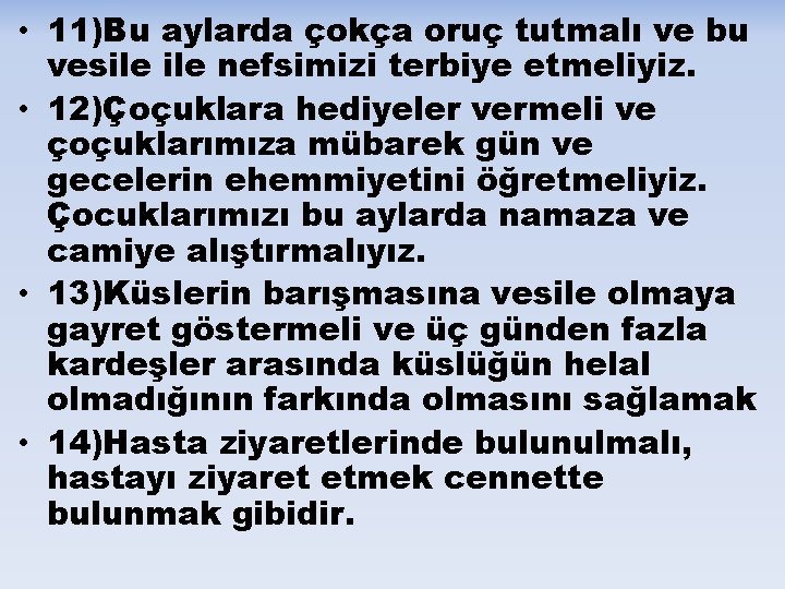  • 11)Bu aylarda çokça oruç tutmalı ve bu vesile nefsimizi terbiye etmeliyiz. •