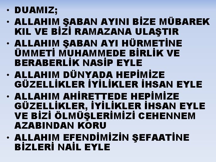  • DUAMIZ; • ALLAHIM ŞABAN AYINI BİZE MÜBAREK KIL VE BİZİ RAMAZANA ULAŞTIR