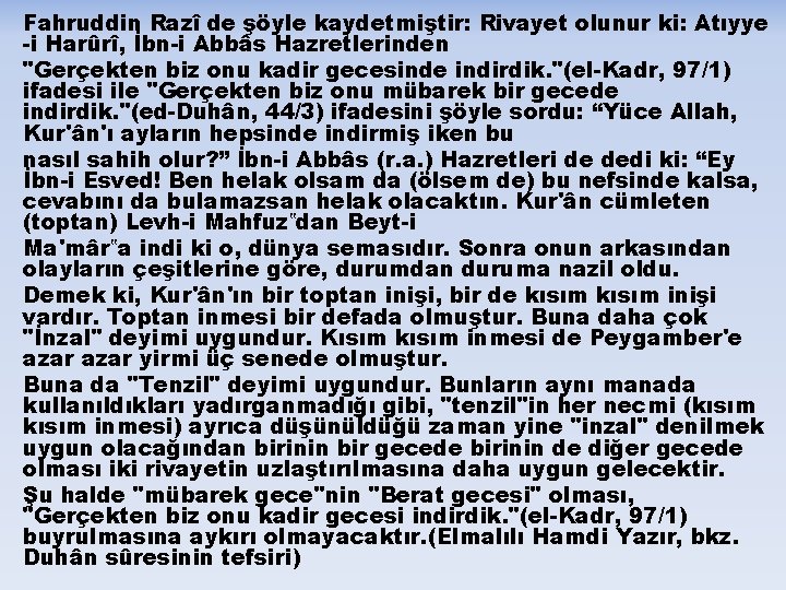 Fahruddin Razî de şöyle kaydetmiştir: Rivayet olunur ki: Atıyye -i Harûrî, İbn-i Abbâs Hazretlerinden