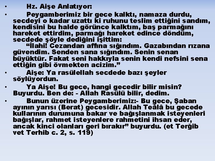 Hz. Aişe Anlatıyor: Peygamberimiz bir gece kalktı, namaza durdu, secdeyi o kadar uzattı ki