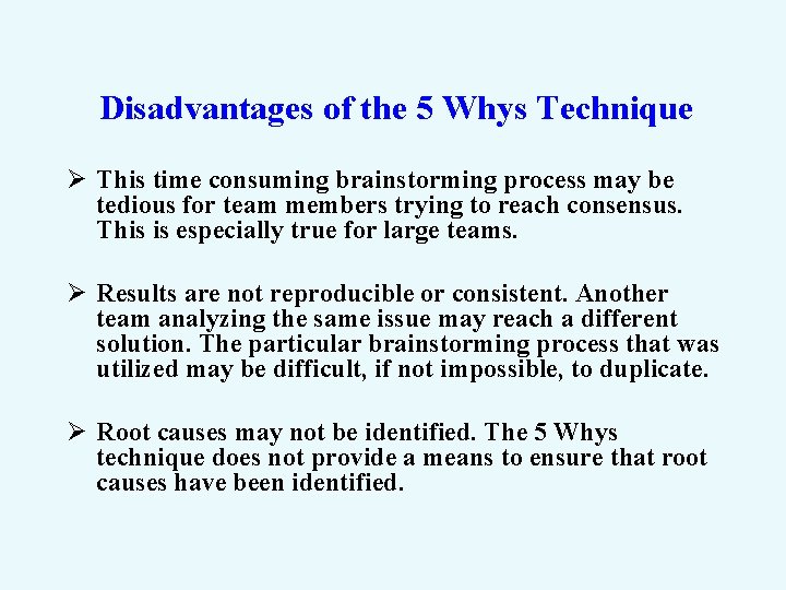 Disadvantages of the 5 Whys Technique Ø This time consuming brainstorming process may be