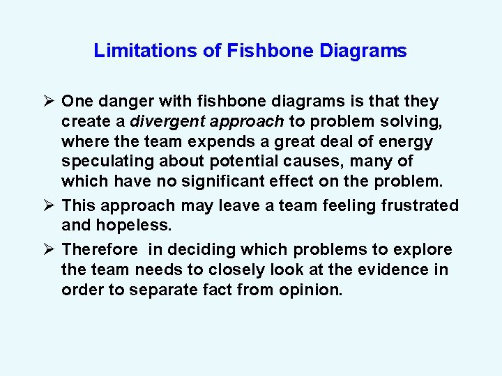 Limitations of Fishbone Diagrams Ø One danger with fishbone diagrams is that they create