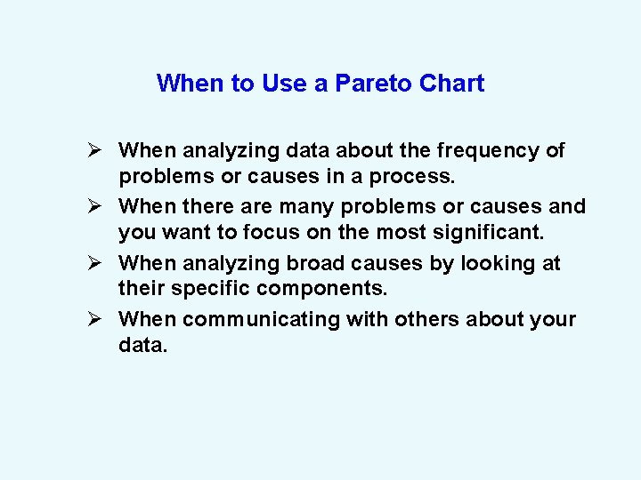 When to Use a Pareto Chart Ø When analyzing data about the frequency of