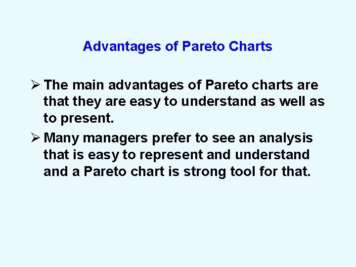 Advantages of Pareto Charts Ø The main advantages of Pareto charts are that they