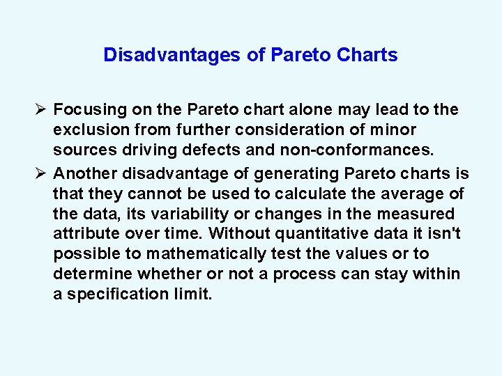 Disadvantages of Pareto Charts Ø Focusing on the Pareto chart alone may lead to