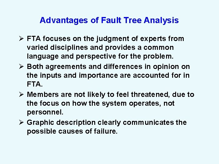 Advantages of Fault Tree Analysis Ø FTA focuses on the judgment of experts from